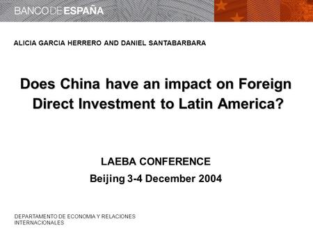 DEPARTAMENTO DE ECONOMIA Y RELACIONES INTERNACIONALES ALICIA GARCIA HERRERO AND DANIEL SANTABARBARA Does China have an impact on Foreign Direct Investment.