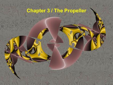 Chapter 3 / The Propeller