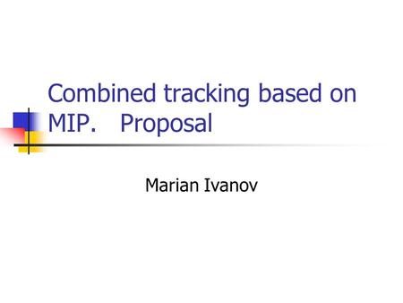 Combined tracking based on MIP. Proposal Marian Ivanov.