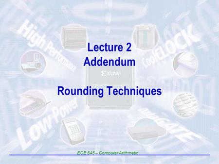 Lecture 2 Addendum Rounding Techniques ECE 645 – Computer Arithmetic.