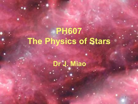 1 PH607 The Physics of Stars Dr J. Miao. 2 Equations of Stellar Structure The physics of stellar interiors Sun’s model The Structure of Main-sequence.