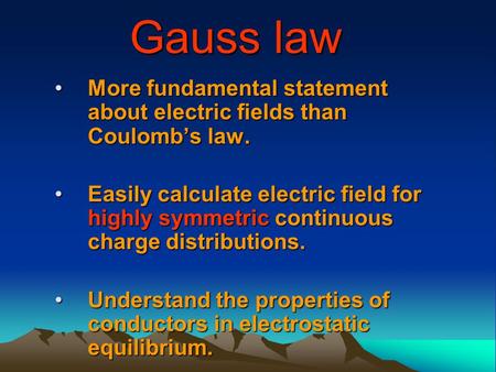 Gauss law More fundamental statement about electric fields than Coulomb’s law.More fundamental statement about electric fields than Coulomb’s law. Easily.