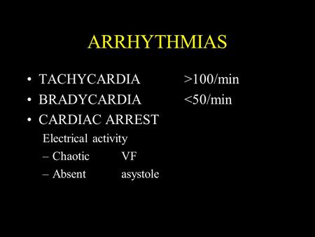 ARRHYTHMIAS TACHYCARDIA>100/min BRADYCARDIA