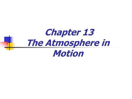 Chapter 13 The Atmosphere in Motion