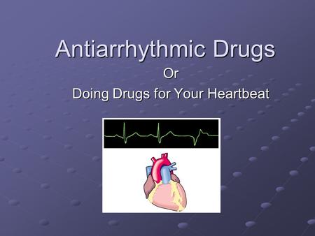 Or Doing Drugs for Your Heartbeat