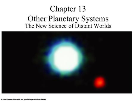 Chapter 13 Other Planetary Systems The New Science of Distant Worlds.