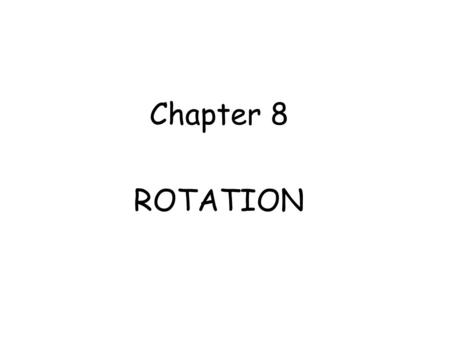 Ch08-Rotation - Revised 3/7/2010
