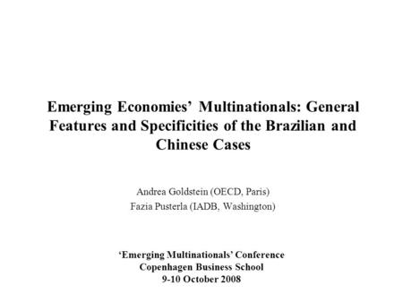 Emerging Economies’ Multinationals: General Features and Specificities of the Brazilian and Chinese Cases Andrea Goldstein (OECD, Paris) Fazia Pusterla.