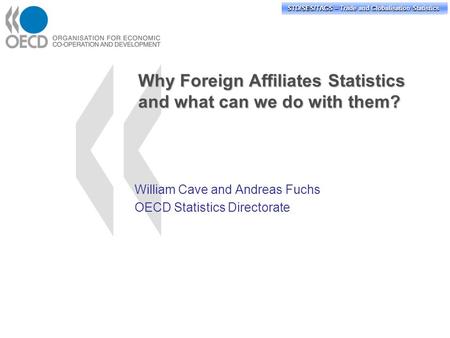 STD/PASS/TAGS – Trade and Globalisation Statistics STD/SES/TAGS – Trade and Globalisation Statistics Why Foreign Affiliates Statistics and what can we.