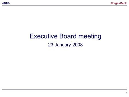 Norges Bank 11 Executive Board meeting 23 January 2008.