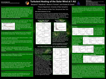 Turbulent Heating of the Solar Wind at 1 AU Benjamin T. MacBride 1, Miriam A. Forman 2, and Charles W. Smith 1 1 Physics Department, University of New.
