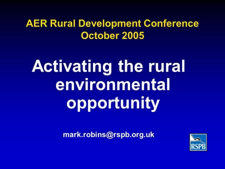 AER Rural Development Conference October 2005 Activating the rural environmental opportunity