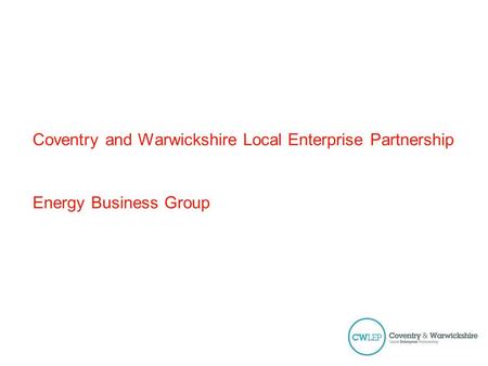 Coventry and Warwickshire Local Enterprise Partnership Energy Business Group.