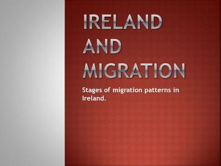 Stages of migration patterns in Ireland.
