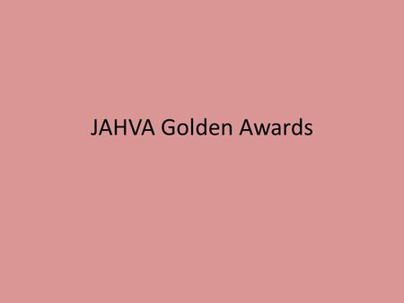 JAHVA Golden Awards. Your Choice? Winner is?