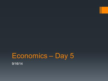 Economics – Day 5 9/16/14.