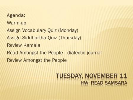 Agenda: Warm-up Assign Vocabulary Quiz (Monday) Assign Siddhartha Quiz (Thursday) Review Kamala Read Amongst the People –dialectic journal Review Amongst.