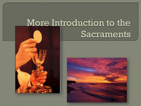 Before we learn about the seven Catholic sacraments, we need to learn about what a sacrament is.