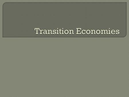  A transition economy is one that is changing from command economy to free markets. Since the collapse of communism in the late 1980s, countries of the.