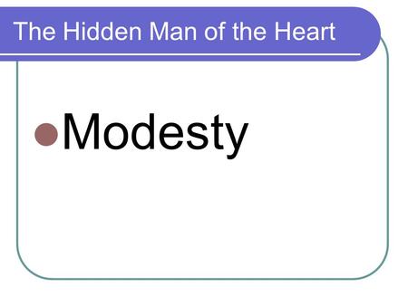 The Hidden Man of the Heart Modesty. Sexualisation of girls When a person’s value comes only from her/his sexual appeal or behavior to the exclusion of.