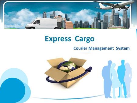 Express Cargo Courier Management System. Express Cargo Express Cargo is a Semi-Online application which can be converted into pure online application.