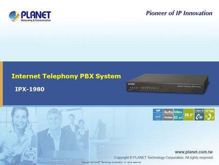 IPX-1980 Internet Telephony PBX System Copyright © PLANET Technology Corporation. All rights reserved.