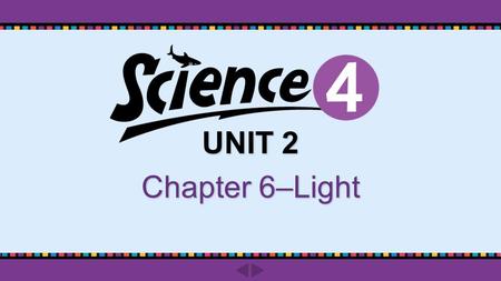 UNIT 2 Chapter 6–Light. Do you know? Chapter 6 ‒ Light pp. 114-115 What is a straight line of light called?What is a straight line of light called? What.