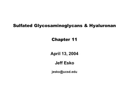 Sulfated Glycosaminoglycans & Hyaluronan Chapter 11 April 13, 2004 Jeff Esko