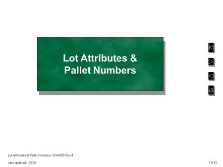 1 of 20 Lot Attributes & Pallet Numbers / DA0405-55-w1 Last updated: 05-00 Lot Attributes & Pallet Numbers.
