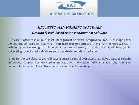 Desktop & Web Based Asset Management Software Het Asset Software is a Fixed Asset Management Software designed to Track & Manage Fixed Assets. This software.