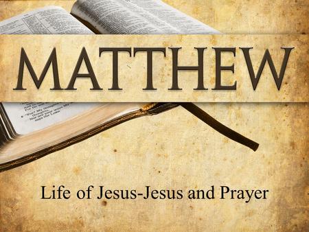 Life of Jesus-Jesus and Prayer