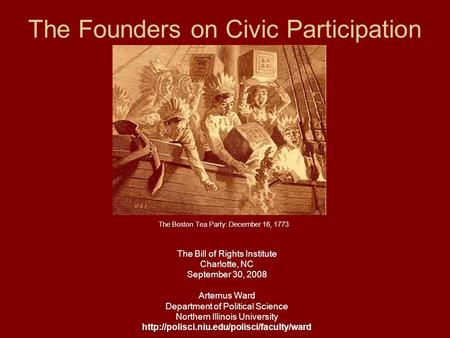 The Founders on Civic Participation The Bill of Rights Institute Charlotte, NC September 30, 2008 Artemus Ward Department of Political Science Northern.