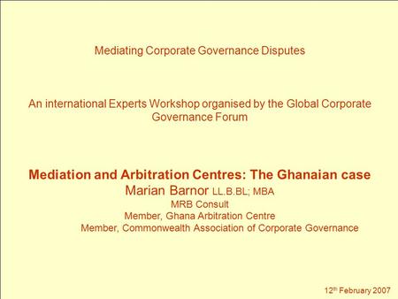 Mediating Corporate Governance Disputes An international Experts Workshop organised by the Global Corporate Governance Forum Mediation and Arbitration.