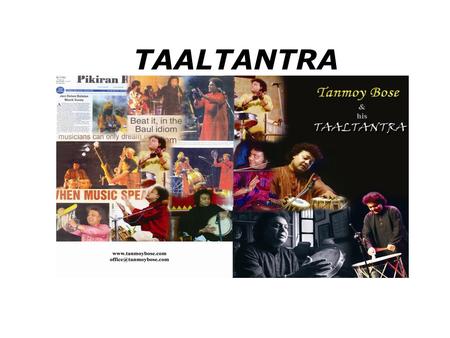 TAALTANTRA. Taaltantra in recent years has emerged as one of the foremost world music bands regularly enthralling audiences in the Mid-East, North America,