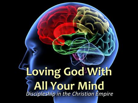Loving God With All Your Mind Discipleship in the Christian Empire.