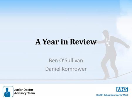 A Year in Review Ben O’Sullivan Daniel Komrower. Junior Doctor Advisory Team Provide independent advice to trainees and trusts in NW and Mersey on rotas,