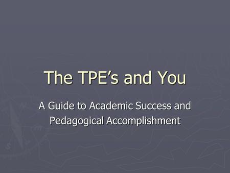 The TPE’s and You A Guide to Academic Success and Pedagogical Accomplishment.