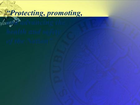 1 “Protecting, promoting, and advancing the health and safety of the Nation”