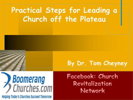 Company LOGO Practical Steps for Leading a Church off the Plateau By Dr. Tom Cheyney.