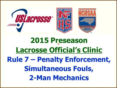 2015 Preseason Lacrosse Official’s Clinic Rule 7 – Penalty Enforcement, Simultaneous Fouls, 2-Man Mechanics.