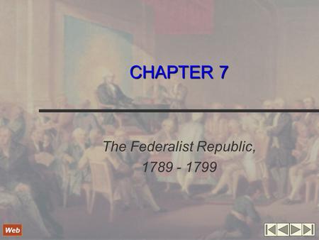 CHAPTER 7 The Federalist Republic, 1789 - 1799 Web.