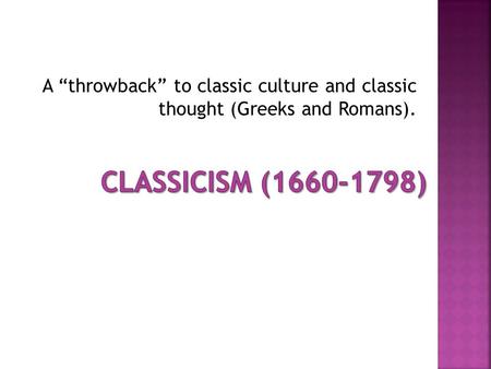 A “throwback” to classic culture and classic thought (Greeks and Romans).