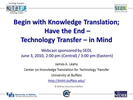 Begin with Knowledge Translation; Have the End – Technology Transfer – in Mind Begin with Knowledge Translation; Have the End – Technology Transfer – in.