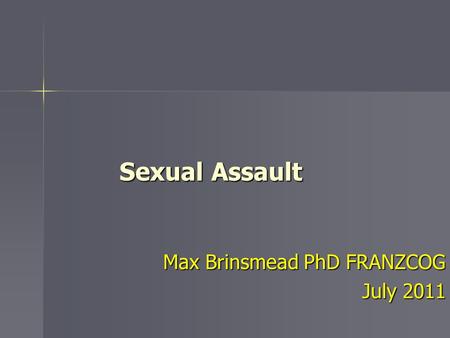 Sexual Assault Max Brinsmead PhD FRANZCOG July 2011.