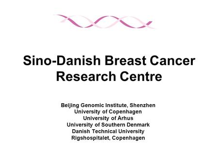 Sino-Danish Breast Cancer Research Centre Beijing Genomic Institute, Shenzhen University of Copenhagen University of Århus University of Southern Denmark.