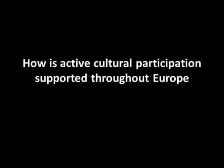 How is active cultural participation supported throughout Europe.