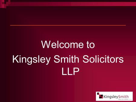 Welcome to Kingsley Smith Solicitors LLP. What We Do First and foremost, we listen. Only by truly understanding your situation can we advise you on your.