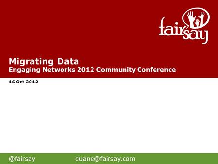 Migrating Data Engaging Networks 2012 Community Conference 16 Oct