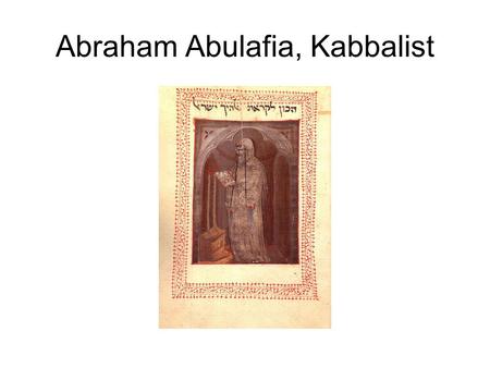 Abraham Abulafia, Kabbalist. Abraham Abulafia über den Messiah “The term mashiyah (משיח Messiah) is equivocal, [designating] three [different] matters;