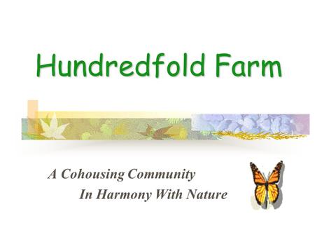 Hundredfold Farm A Cohousing Community In Harmony With Nature.